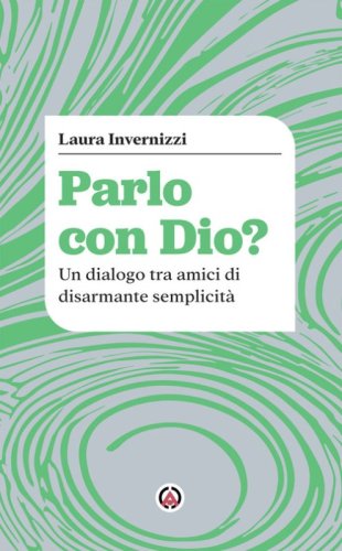 Parlo con Dio? Un dialogo tra amici di disarmante semplicit&agrave;