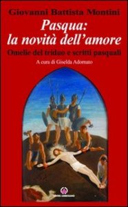 Pasqua: la novit&agrave; dell'amore. Omelie del triduo e scritti pasquali