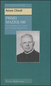 Primo Mazzolari. Un testimone &laquo;In Cristo&raquo; con l'animo del profeta