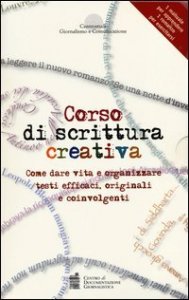 Corso di scrittura creativa. Come dare vita e organizzare testi efficaci, originali e coinvolgenti