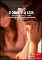 ADHD e compiti a casa - Strumenti e strategie per bambini con difficoltà di pianificazione, di organizzazione e fragilità di attenzione