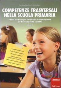 Competenze trasversali nella scuola primaria. Schede e attivit&agrave; per un curricolo interdisciplinare per le classi quarta e quinta. Vol. 2
