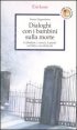 Dialoghi con i bambini sulla morte - Le fantasie, i vissuti, le parole sul lutto e sui distacchi