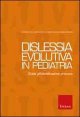 Dislessia evolutiva in pediatria - Guida alla diagnosi e al trattamento