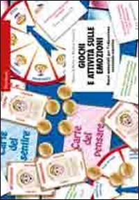 Giochi e attivit&agrave; sulle emozioni. Nuovi materiali per l'educazione razionale-emotiva