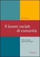 Il lavoro sociale di comunità - Come costruire progetti partecipati
