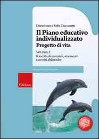 Il piano educativo individualizzato. Progetto di vita. Vol. 2: Raccolta di materiali strumenti e attività didattiche. - Raccolta di materiali strumenti e attività didattiche
