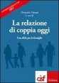 La relazione di coppia oggi - Una sfida per la famiglia. Rapporto famiglia Cisf 2011