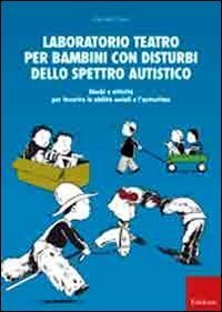 Laboratorio teatro per bambini con autismo - Giochi e attività per favorire le abilità sociali e l'autostima