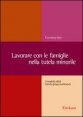 Lavorare con le famiglie nella tutela minorile - Il modello delle Family group conference