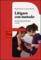 Litigare con metodo - Gestire i litigi dei bambini a scuola