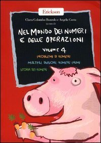 Nel mondo dei numeri e delle operazioni. Vol. 4: Problemi di numeri. Multipli, divisori, numeri primi. Storia dei numeri. - Problemi di numeri. Multipli, divisori, numeri primi. Storia dei numeri