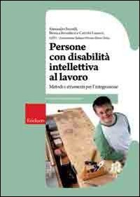 Persone con disabilit&agrave; intellettiva al lavoro. Metodi e strumenti