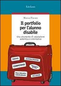 Il portfolio per l'alunno disabile. Uno strumento di valutazione autentica e orientativa