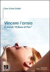 Vincere l'ansia. Il metodo &laquo;Il Flauto di Pan&raquo;