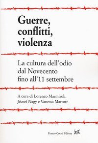 Guerre, conflitti, violenza. La cultura dell'odio dal Novecento fino all'11 settembre