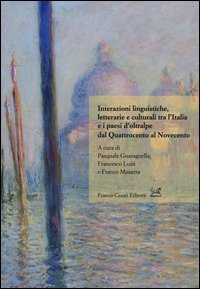 Interazioni linguistiche, letterarie e culturali tra l'Italia e i paesi d'oltralpe dal Quattrocento al Novecento