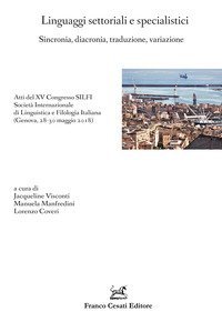 Linguaggi settoriali e specialistici. Sincronia, diacronia, traduzione, variazione. Atti del XV Congresso SILFI Societ&agrave; Internazionale di Linguistica e Filologia Italiana (Genova, 28-30 maggio 2018)