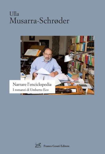 Narrare l'enciclopedia. I romanzi di Umberto Eco