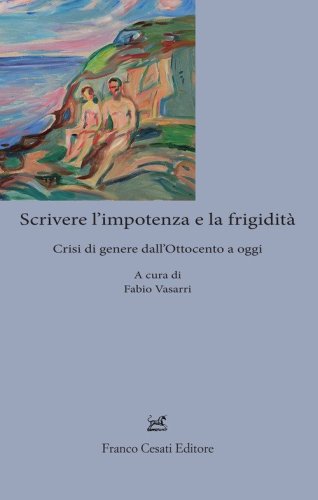Scrivere l'impotenza e la frigidit&agrave;. Crisi di genere dall'Ottocento ad oggi