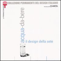 Acqua-da-bere - Il design della sete. Catalogo della mostra (Milano, 20 settembre 2003-11 gennaio 2004)