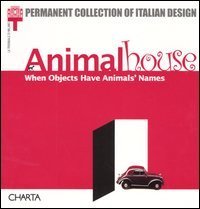 Animalhouse - When objects have animals' names. Catalogo della mostra (Milan, 10 May-8 September 2002)