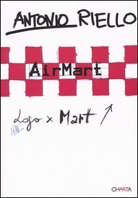 Antonio Riello - AirMart. Catalogo della mostra (trento, 25 febbraio-24 aprile 2005). Ediz. italiana e inglese