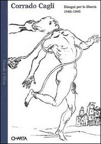 Corrado Cagli - Disegni per la libert&agrave; (1940-1945). Catalogo della mostra (Milano, 1995)