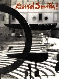 David Smith in Italy - Photographs by Ugo Mulnas. Catalogo della mostra (Milano, Pradamilanoarte, 1995). Ediz. inglese