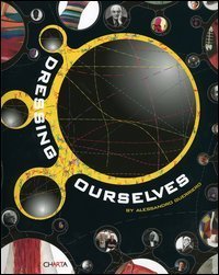 Dressing ourselves - Catalogo della mostra (Milano, 18 gennaio-20 marzo 2005). Ediz. italiana e inglese