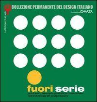 Fuori serie - Pezzi unici, prototipi e prodotti su commissione nell'archeologia del design italiano. Catalogo della mostra (Milano, 8 aprile-13 luglio 2003)