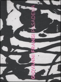 Giovanni Frangi Pasadena - Catalogo della mostra (Udine, 21 giugno&shy;31 agosto 2008). Ediz. italiana e inglese