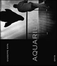Giuseppe Ripa - Aquarium. Catalogo della mostra (Milano, 2 dicembre 2008-30 gennaio 2009). Ediz. italiana e inglese