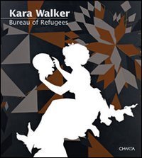 Kara Walker - Bureau of refugees. Ediz. inglese