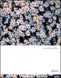 Margherita Manzelli - Fiori&shy;Flowers. Catalogo della mostra (Roma, 3 dicembre 2003-8 febbraio 2004; Dublino, 26 maggio-12 settembre 2004)