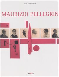 Maurizio Pellegrin - Catalogo della mostra (Venezia, 3 settembre-6 novembre 2005). Ediz. italiana e inglese