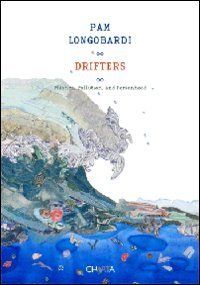 Pam Lomgobardi - Drifters. Plastics, pollution, and personhood