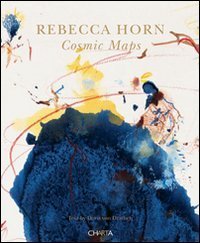 Rebecca Horn - Cosmic Maps. Ediz. inglese