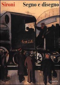 Sironi - Segno e disegno. Catalogo della mostra (Luino, palazzo Verbania, 1996). Ediz. italiana e inglese