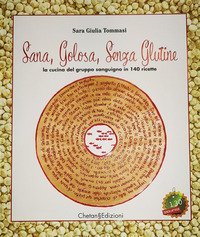 Sana, golosa, senza glutine. La cucina dei gruppi sanguigni in 140 ricette