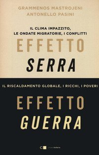 Effetto serra, effetto guerra. Il clima impazzito, le ondate migratorie, i conflitti. Il riscaldamento globale, i ricchi, i poveri