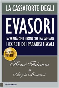 La cassaforte degli evasori. La verit&agrave; dell'uomo che ha svelato i segreti dei paradisi fiscali