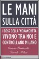 Le mani sulla citt&agrave; - I boss della 'ndrangheta vivono tra noi e controllano Milano