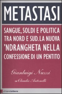 Metastasi - Sangue, soldi e politica tra Nord e Sud. La nuova 'ndrangheta nella confessione di un pentito