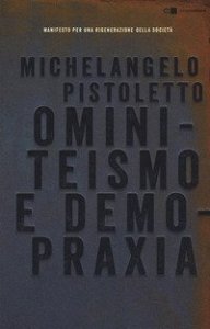Ominiteismo e demopraxia. Manifesto per una rigenerazione della societ&agrave;
