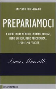 Prepariamoci a vivere in un mondo con meno risorse, meno energia, meno abbondanza... e forse pi&ugrave; felicit&agrave;