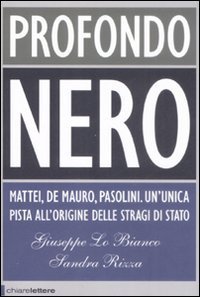 Profondo nero - Mattei, De Mauro, Pasolini. Che cosa sapevano? Perché dovevano morire?