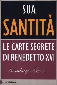 Sua Santit&agrave;. Le carte segrete di Benedetto XVI
