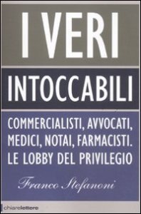 I veri intoccabili - Commercialisti, avvocati, medici, notai, farmacisti. Le lobby del privilegio