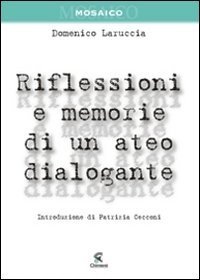 Riflessioni E Memorie Di Un Ateo Dialogante